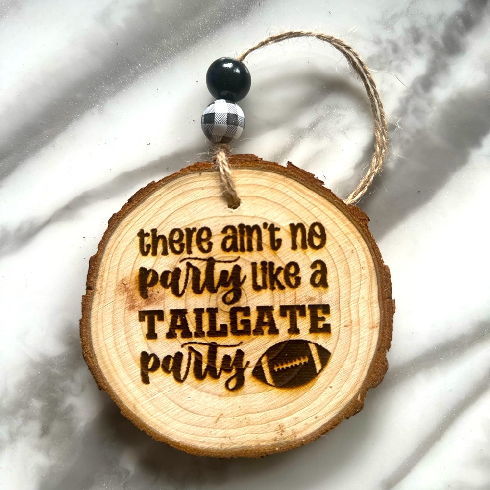 Wood Round Ornament Burned “There ain’t no Party like a Tailgate Party” football